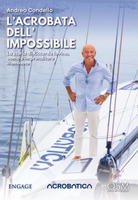 L'acrobata dell'impossibile. La storia di Riccardo Iovino, uomo e imprenditore illuminato - Librerie.coop