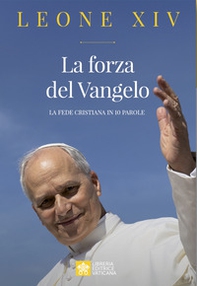 La forza del Vangelo. La fede cristiana in 10 parole - Librerie.coop