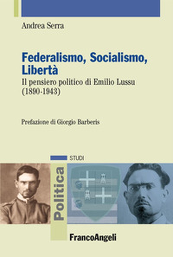 Federalismo, socialismo, libertà. Il pensiero politico di Emilio Lussu (1890-1943) - Librerie.coop Federalismo, socialismo, libertà. Il pensiero politico di Emilio Lussu (1890-1943) - Librerie.coop
