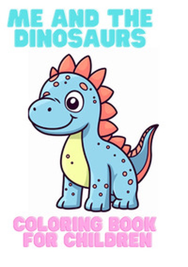 Me and the dinosaurs. Coloring book for children - Librerie.coop Me and the dinosaurs. Coloring book for children - Librerie.coop