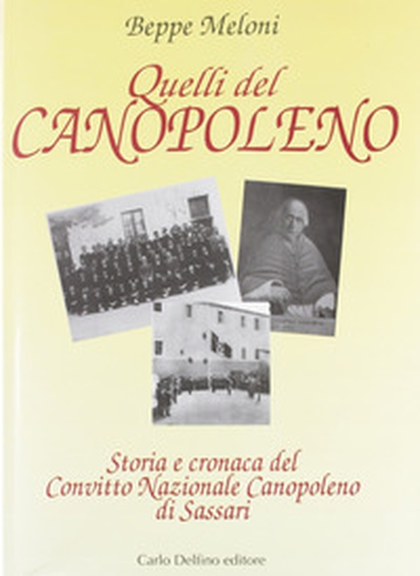 Quelli del Canopoleno. Storia e cronaca del Convitto nazionale Canopoleno di Sassari - Librerie.coop Quelli del Canopoleno. Storia e cronaca del Convitto nazionale Canopoleno di Sassari - Librerie.coop