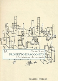 Progetto e racconto. L'architettura e le sue storie - Librerie.coop