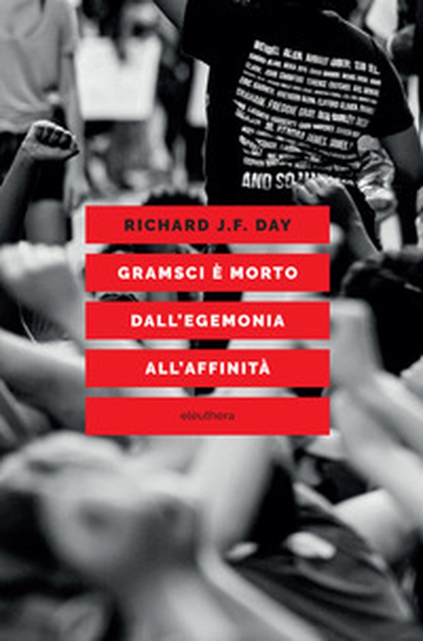 Gramsci è morto. Dall'egemonia all'affinità - Librerie.coop Gramsci è morto. Dall'egemonia all'affinità - Librerie.coop