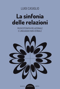 La sinfonia delle relazioni. Musicoterapia relazionale e linguaggio non verbale - Librerie.coop