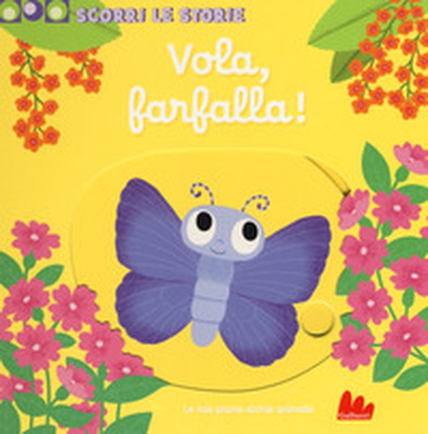 Vola, farfalla! Scorri le storie - Librerie.coop Vola, farfalla! Scorri le storie - Librerie.coop
