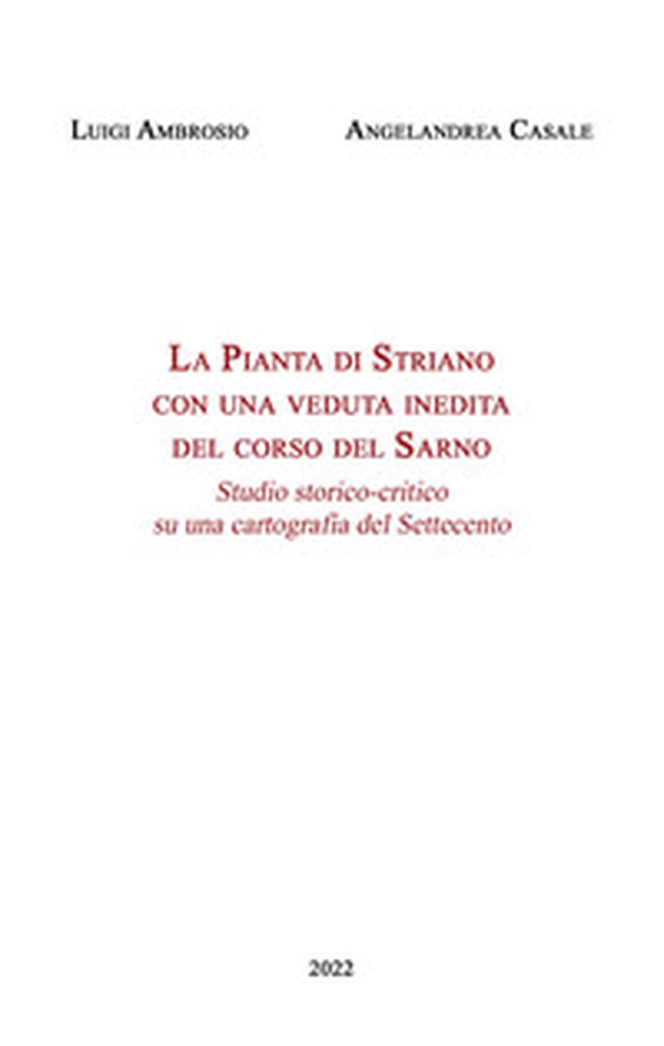 La Pianta di Striano con una veduta inedita del corso del Sarno. Studio storico-critico su una cartografia del Settecento - Librerie.coop La Pianta di Striano con una veduta inedita del corso del Sarno. Studio storico-critico su una cartografia del Settecento - Librerie.coop