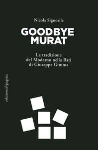 Goodbye Murat. La tradizione del moderno nella Bari di Giuseppe Gimma - Librerie.coop Goodbye Murat. La tradizione del moderno nella Bari di Giuseppe Gimma - Librerie.coop