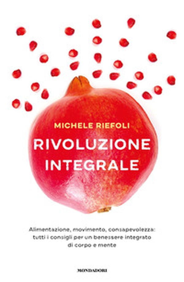 Rivoluzione integrale. Alimentazione, movimento, consapevolezza: tutti i consigli per un benessere integrato di corpo e mente - Librerie.coop Rivoluzione integrale. Alimentazione, movimento, consapevolezza: tutti i consigli per un benessere integrato di corpo e mente - Librerie.coop