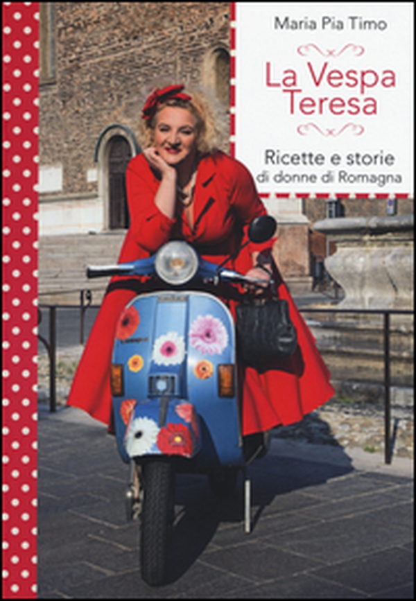 La Vespa Teresa. Ricette e storie di donne di Romagna - Librerie.coop La Vespa Teresa. Ricette e storie di donne di Romagna - Librerie.coop