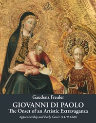 Giovanni di Paolo. The onset of an artistic extravaganza. His apprenticeship and early career (1410-1426) - Librerie.coop
