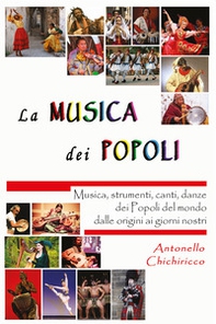 La musica dei popoli. Musica, strumenti, canti, danze dei popoli del mondo dalle origini ai giorni nostri - Librerie.coop