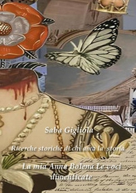 Ricerche storiche di chi ama la storia. La mia Anna Bolena - Vol. 2 - Librerie.coop