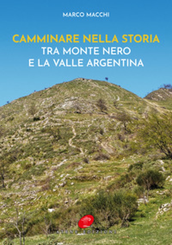 Camminare nella storia. Tra Monte Nero e la Valle Argentina - Librerie.coop Camminare nella storia. Tra Monte Nero e la Valle Argentina - Librerie.coop