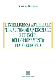 L'intelligenza artificiale tra autonomia negoziale e principi dell'ordinamento italo-europeo - Librerie.coop