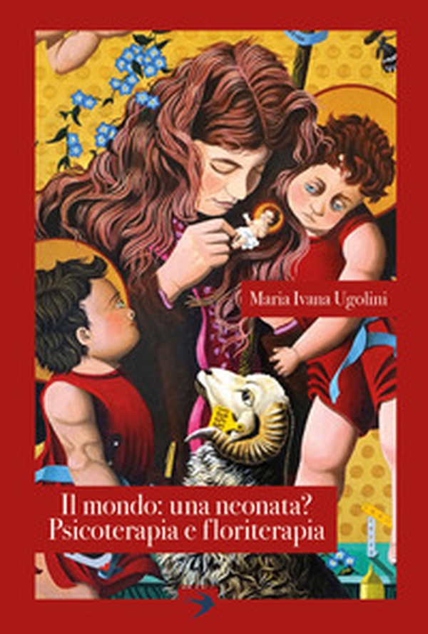 Il mondo: una neonata? Psicoterapia e floriterapia - Librerie.coop Il mondo: una neonata? Psicoterapia e floriterapia - Librerie.coop