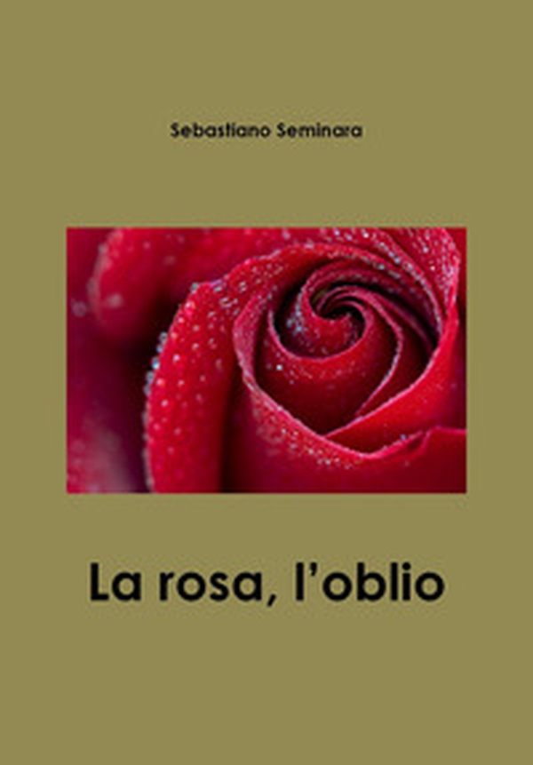 La rosa, l'oblìo - Librerie.coop La rosa, l'oblìo - Librerie.coop