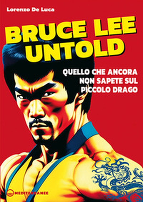Bruce Lee untold. Quello che ancora non sapete sul Piccolo Drago - Librerie.coop Bruce Lee untold. Quello che ancora non sapete sul Piccolo Drago - Librerie.coop