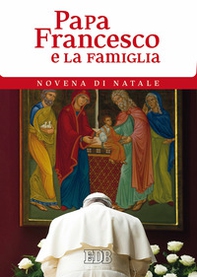 Papa Francesco e la famiglia. Novena di Natale - Librerie.coop