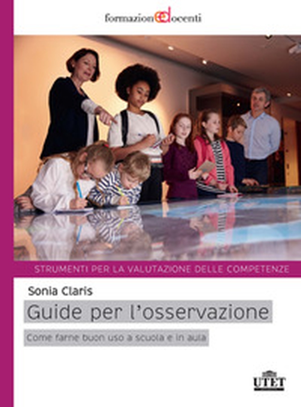 Guide per l'osservazione. Come farne buono uso a scuola e in aula. Strumenti per la valutazione delle competenze - Librerie.coop Guide per l'osservazione. Come farne buono uso a scuola e in aula. Strumenti per la valutazione delle competenze - Librerie.coop