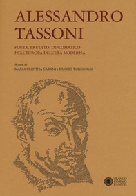 Alessandro Tassoni. Poeta, erudito, diplomatico nell'Europa dell'età moderna - Librerie.coop