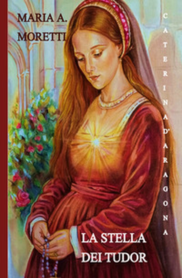 Caterina d'Aragona. La stella dei Tudor - Librerie.coop
