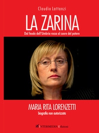 La zarina. Dal feudo dell'Umbria rossa al cuore del potere - Librerie.coop La zarina. Dal feudo dell'Umbria rossa al cuore del potere - Librerie.coop