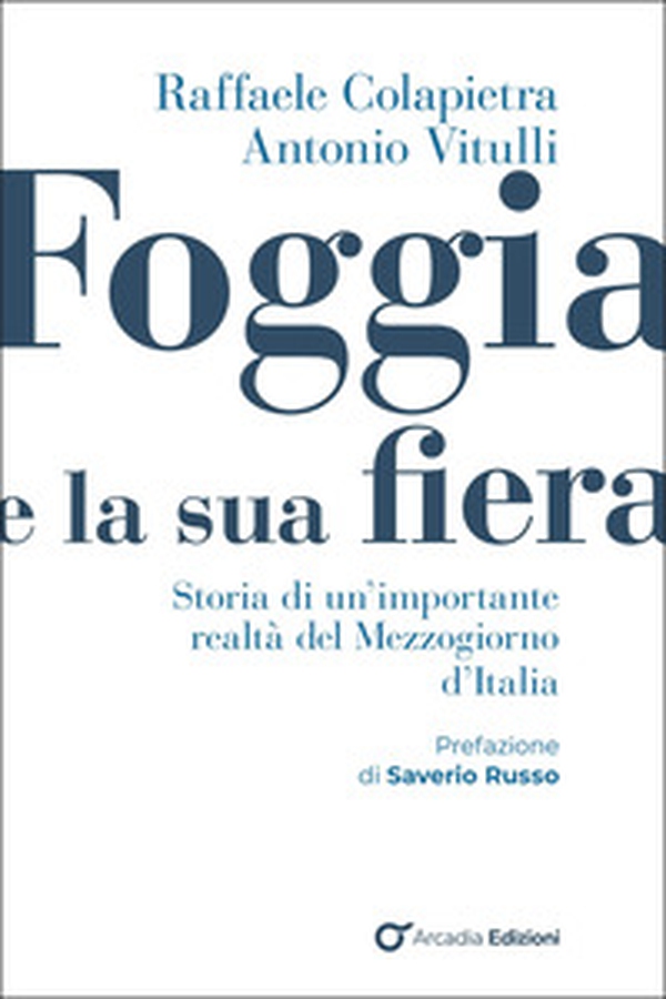 Foggia e e la sua fiera. Storia di un'importante realtà del Mezzogiorno d'Italia - Librerie.coop