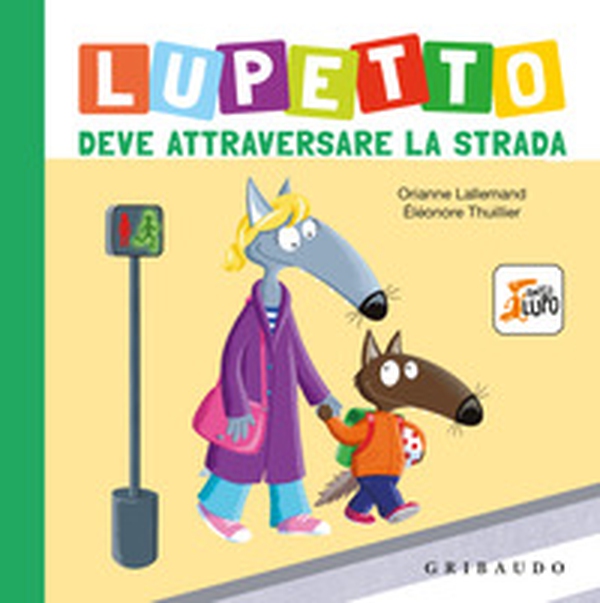 Lupetto deve attraversare la strada. Amico lupo - Librerie.coop