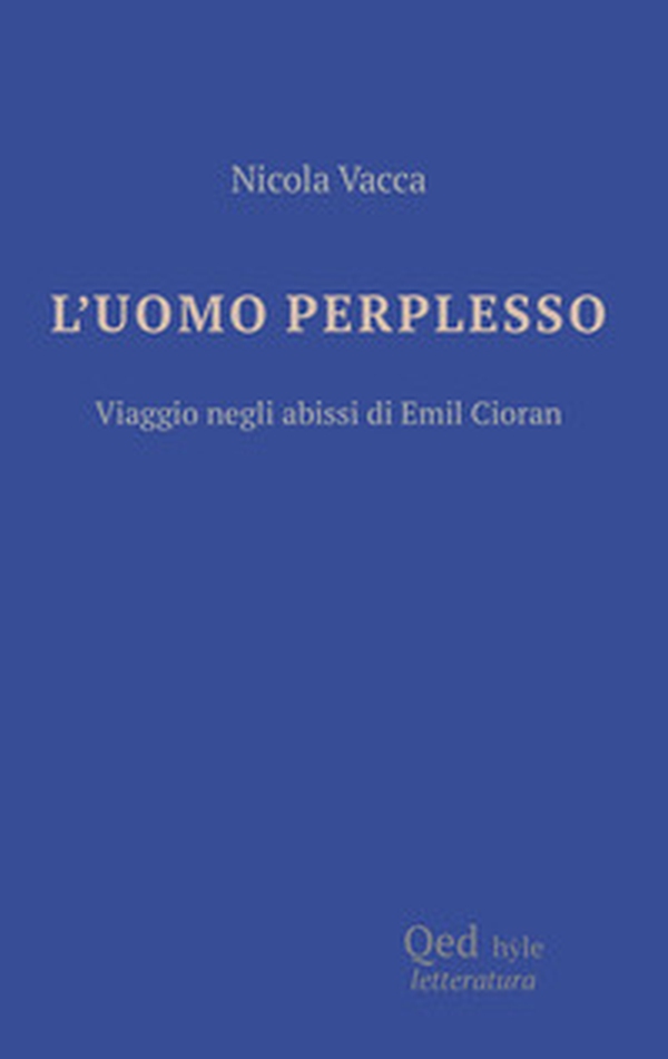 L'uomo perplesso. Viaggio negli abissi di Emil Cioran - Librerie.coop L'uomo perplesso. Viaggio negli abissi di Emil Cioran - Librerie.coop