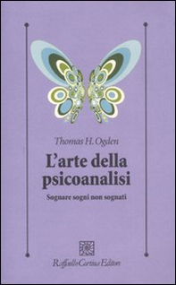 L'arte della psicoanalisi. Sognare sogni non sognati - Librerie.coop