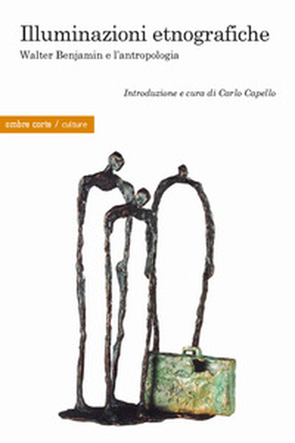 Illuminazioni etnografiche. Walter Benjamin e l'antropologia - Librerie.coop Illuminazioni etnografiche. Walter Benjamin e l'antropologia - Librerie.coop