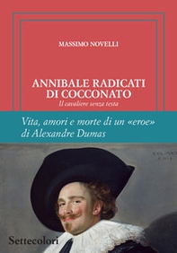 Annibale Radicati di Cocconato. Il cavaliere senza testa. Vita, amori e morte di un «eroe» di Alexandre Dumas - Librerie.coop Annibale Radicati di Cocconato. Il cavaliere senza testa. Vita, amori e morte di un «eroe» di Alexandre Dumas - Librerie.coop