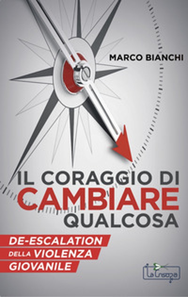 Il Coraggio di cambiare qualcosa. De-escalation della violenza giovanile - Librerie.coop Il Coraggio di cambiare qualcosa. De-escalation della violenza giovanile - Librerie.coop