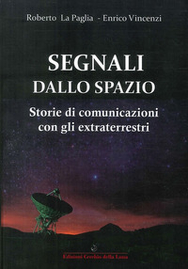 Segnali dallo spazio. Storie di comunicazioni con gli extraterrestri - Librerie.coop Segnali dallo spazio. Storie di comunicazioni con gli extraterrestri - Librerie.coop