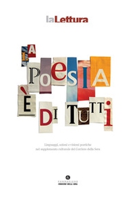 La poesia è di tutti. Linguaggi, azioni e visioni poetiche nel supplemento culturale del Corriere della Sera - Librerie.coop