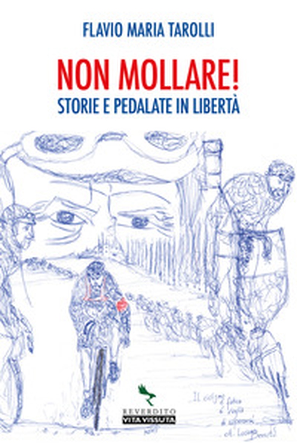 Non mollare! Storie e pedalate in libertà - Librerie.coop Non mollare! Storie e pedalate in libertà - Librerie.coop