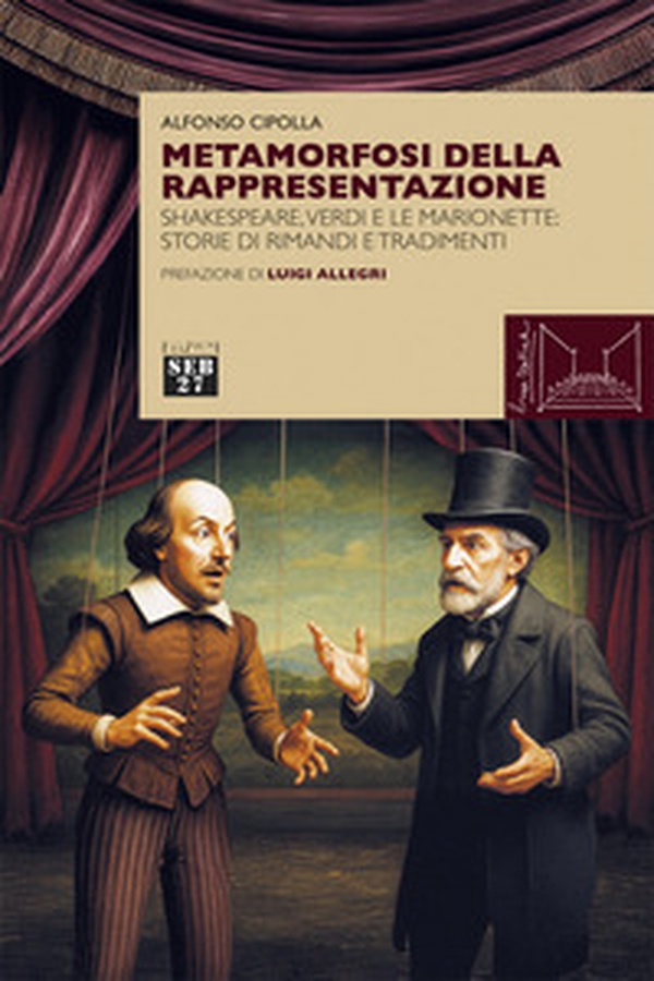 Metamorfosi della rappresentazione. Shakespeare, Verdi e le marionette: storie di rimandi e tradimenti - Librerie.coop