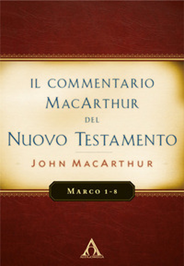Il commentario MacArthur del Nuovo Testamento. Marco 1-8 - Librerie.coop Il commentario MacArthur del Nuovo Testamento. Marco 1-8 - Librerie.coop