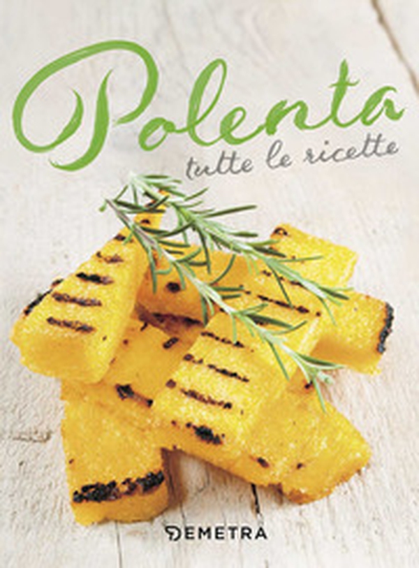 Polenta. Tutte le ricette - Librerie.coop Polenta. Tutte le ricette - Librerie.coop