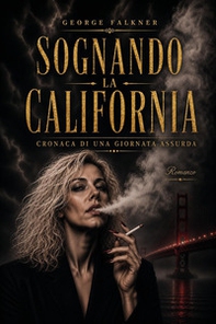 Sognando la California. Cronaca di una giornata assurda - Librerie.coop