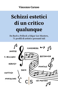 Schizzi estetici di un critico qualunque. Da Bach a Pollock a Edgar Lee Masters, 71 profili di artisti e presunti tali - Librerie.coop