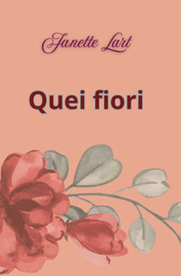 Quei fiori - Librerie.coop Quei fiori - Librerie.coop