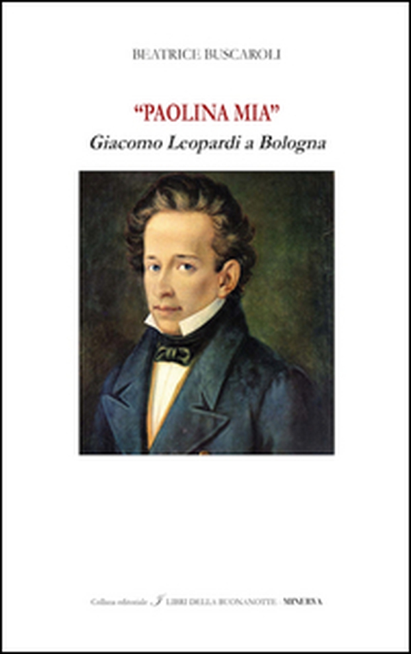 «Paolina mia». Giacomo Leopardi a Bologna - Librerie.coop «Paolina mia». Giacomo Leopardi a Bologna - Librerie.coop