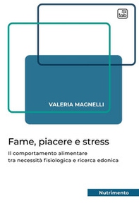 Fame, piacere e stress. Il comportamento alimentare tra necessità fisiologica e ricerca edonica - Librerie.coop Fame, piacere e stress. Il comportamento alimentare tra necessità fisiologica e ricerca edonica - Librerie.coop