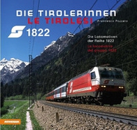 Die Tirolerinnen. Die Lokomotiven der Reihe 1822-Le Tirolesi. Le locomotive del gruppo 1822 - Librerie.coop