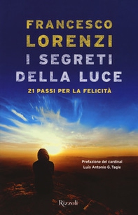 I segreti delle luce. 21 passi per la felicità - Librerie.coop