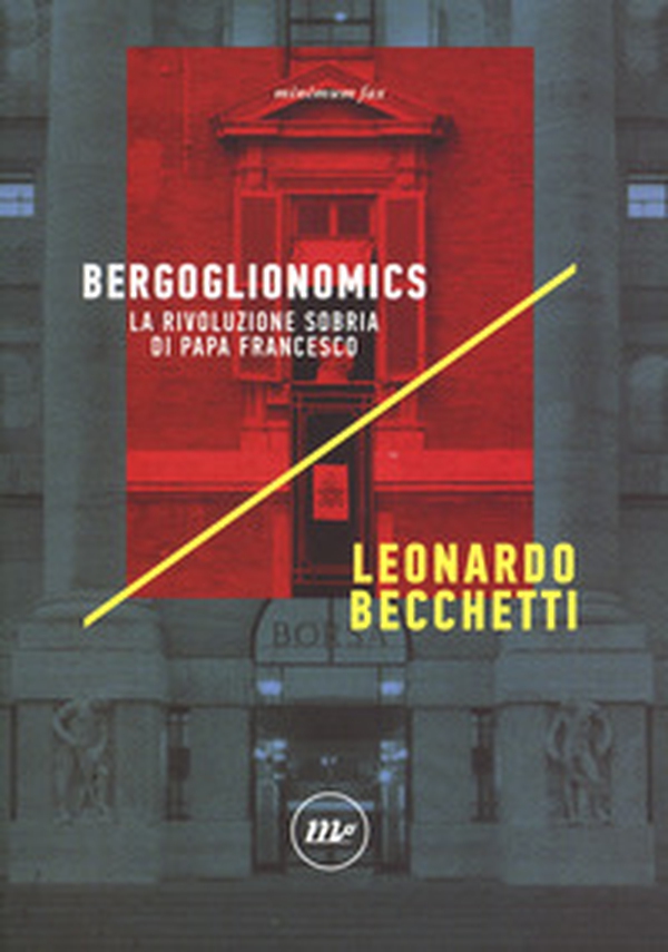 Bergoglionomics. La rivoluzione sobria di papa Francesco - Librerie.coop Bergoglionomics. La rivoluzione sobria di papa Francesco - Librerie.coop