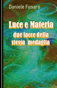 Luce e materia. Due facce della stessa medaglia - Librerie.coop