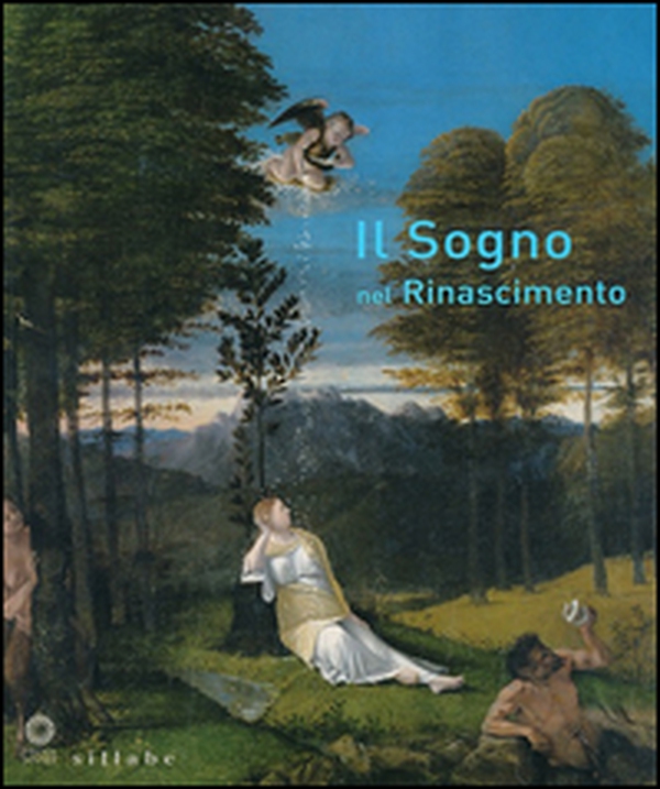 Il sogno nel Rinascimento. Catalogo della mostra (Firenze, 21 maggio-15 settembre 2013) - Librerie.coop Il sogno nel Rinascimento. Catalogo della mostra (Firenze, 21 maggio-15 settembre 2013) - Librerie.coop