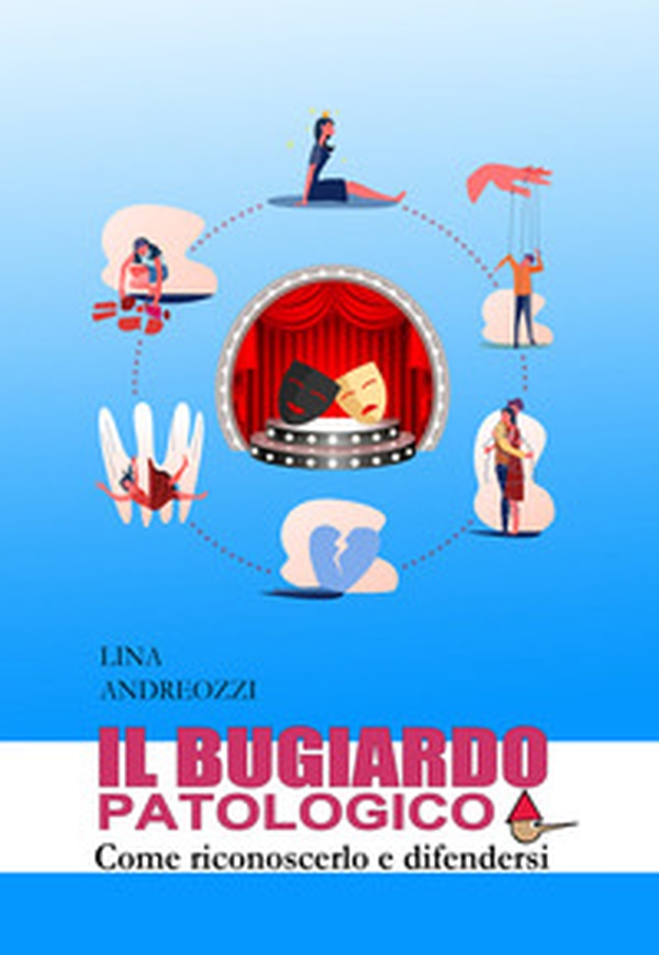 Il bugiardo patologico. Come riconoscerlo e difendersi - Librerie.coop Il bugiardo patologico. Come riconoscerlo e difendersi - Librerie.coop